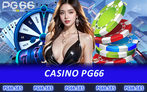 Casino PG66 - Trọn Niềm Vui Chiến Thắng Dễ Dàng