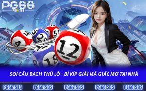 Soi Cầu Bạch Thủ Lô - Bí Kíp giải Mã Giấc Mơ Tại Nhà